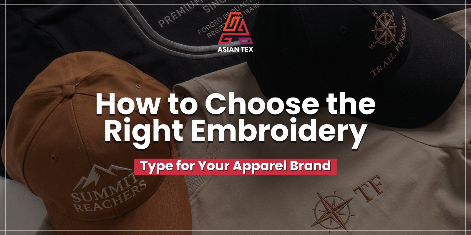 How to Choose the Right Embroidery Type for Your Apparel Brand