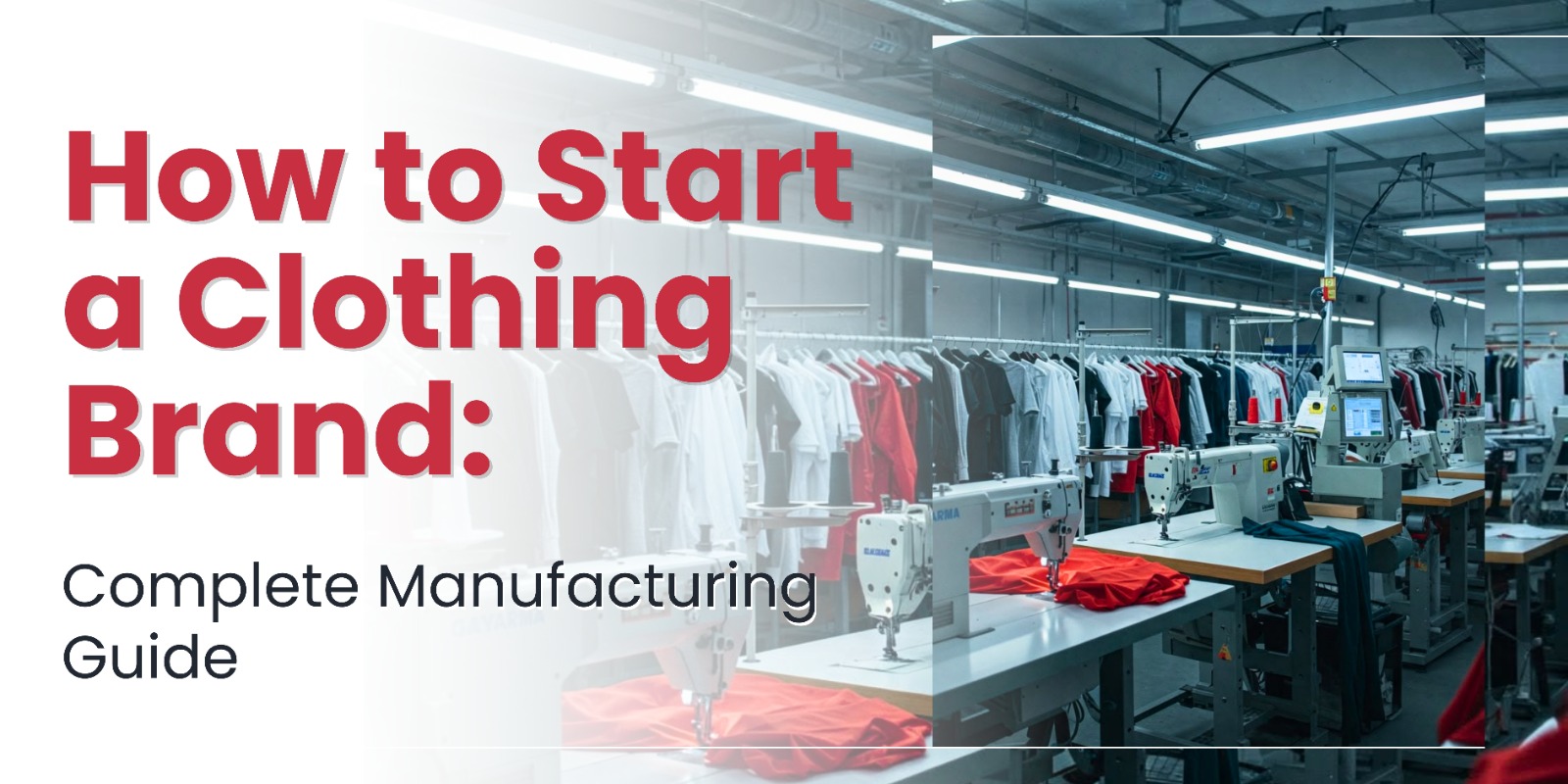 How to Start a Clothing Brand: Complete Manufacturing Guide