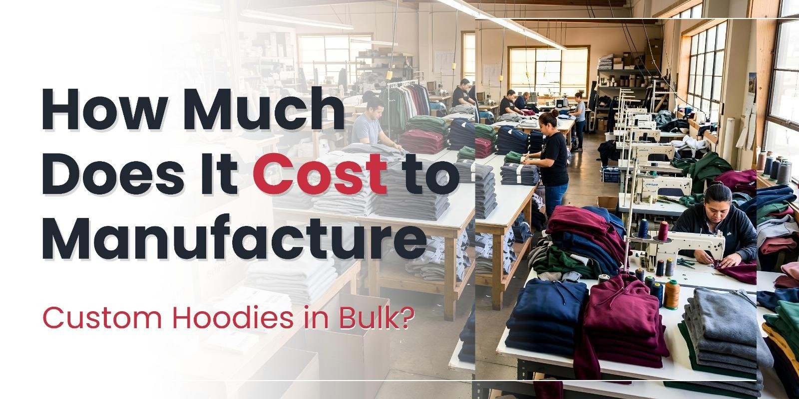 How Much Does It Cost to Manufacture Custom Hoodies in Bulk
